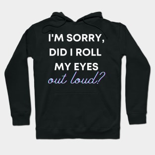 I'm sorry, did I roll my eyes OUT LOUD? Hoodie